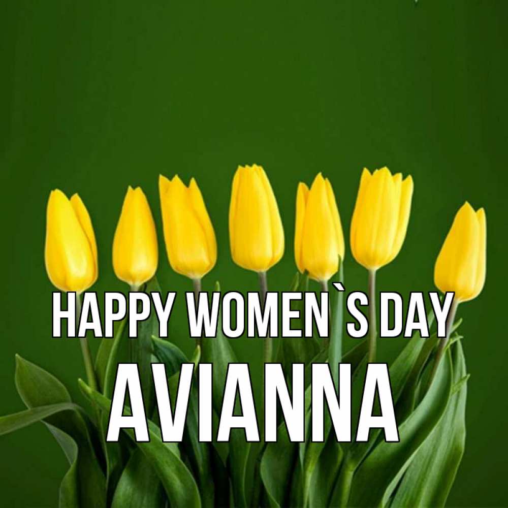 Greetings card с именем, Avianna happy women`s day желтого цвета 3 Greetings with text for free download 